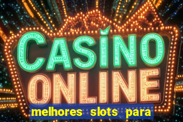 melhores slots para ganhar dinheiro